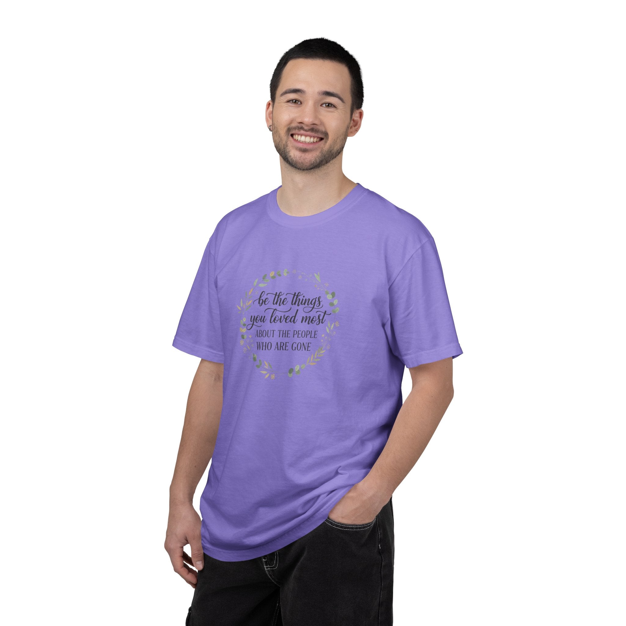 Memorial T-Shirt — “Be The Things You Loved Most About People Who Are Gone”